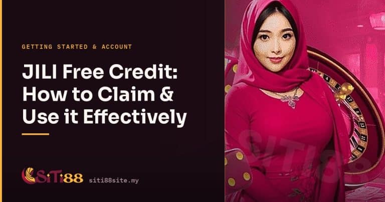 JILI Free Credit: How to Claim & Use it Effectively - Siti88 Malaysia player guide