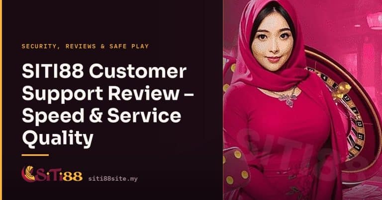 SITI88 Customer Support Review – Speed & Service Quality - Siti88 Malaysia player guide