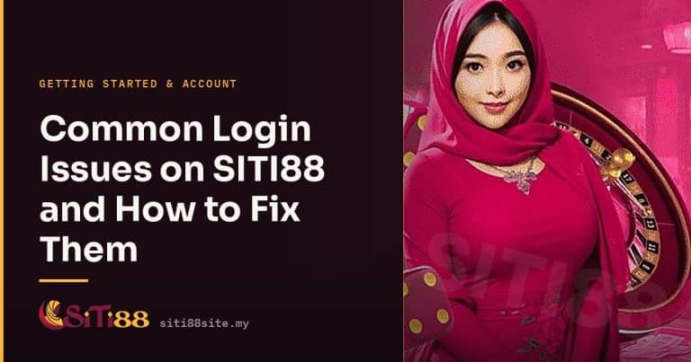Common Login Issues on SITI88 and How to Fix Them - Siti88 Malaysia player guide