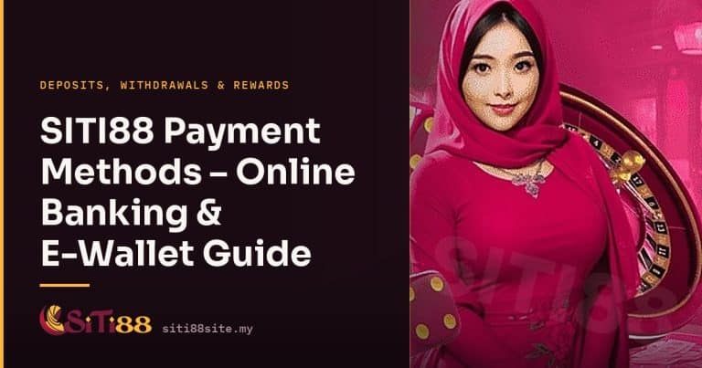 SITI88 Payment Methods – Online Banking & E-Wallet Guide - Siti88 Malaysia player guide