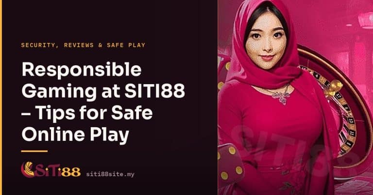 Responsible Gaming at SITI88 – Tips for Safe Online Play - Siti88 Malaysia player guide