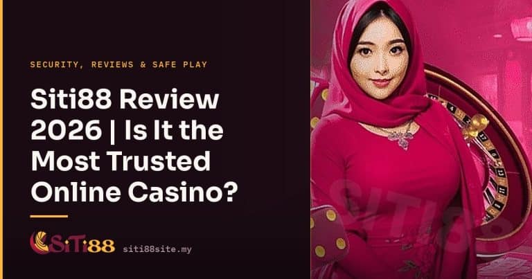 Siti88 Review 2026 | Is It the Most Trusted Online Casino? - Siti88 Malaysia player guide