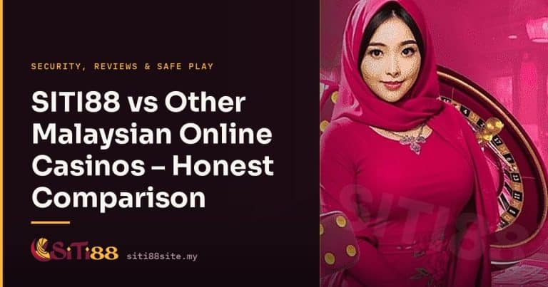SITI88 vs Other Malaysian Online Casinos – Honest Comparison - Siti88 Malaysia player guide